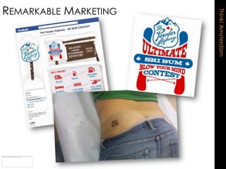 REMARKABLE MARKETING




                       Think! Amsterdam
 