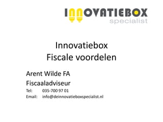 Innovatiebox
           Fiscale voordelen
Arent Wilde FA
Fiscaaladviseur
Tel:     035-700 97 01
Email:   info@deinnovatieboxspecialist.nl
 