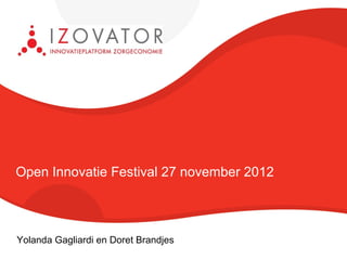 Open Innovatie Festival 27 november 2012



Yolanda Gagliardi en Doret Brandjes
 