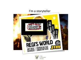 I’m a storyteller
 