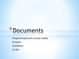 *
Integratieopdracht sociale media
Dropbox
SlideShare
Scribd
 