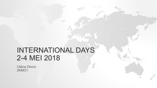 INTERNATIONAL DAYS
2-4 MEI 2018
Céline Dhont
2KMO1
 