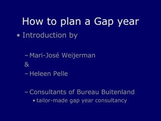 How to plan a Gap year ,[object Object],[object Object],[object Object],[object Object],[object Object],[object Object]