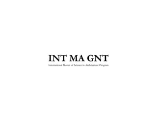 INT MA GNTInternational Master of Science in Architecture Program
 