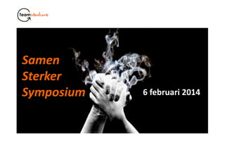 Samen
Sterker
Symposium 6 februari 2014
 