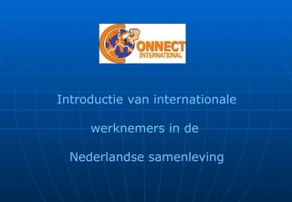 Introductie van internationale

     werknemers in de

  Nederlandse samenleving
 