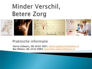 Praktische informatie
Harrie Geboers, 06-8162 2601, harrie.geboers@mobilee.nl
Bas Rikken, 06-2222 0984, basrikken.advies@planet.nl
 