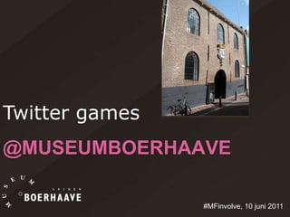 Twitter games @museumBoerhaave #MFinvolve, 10 juni 2011  