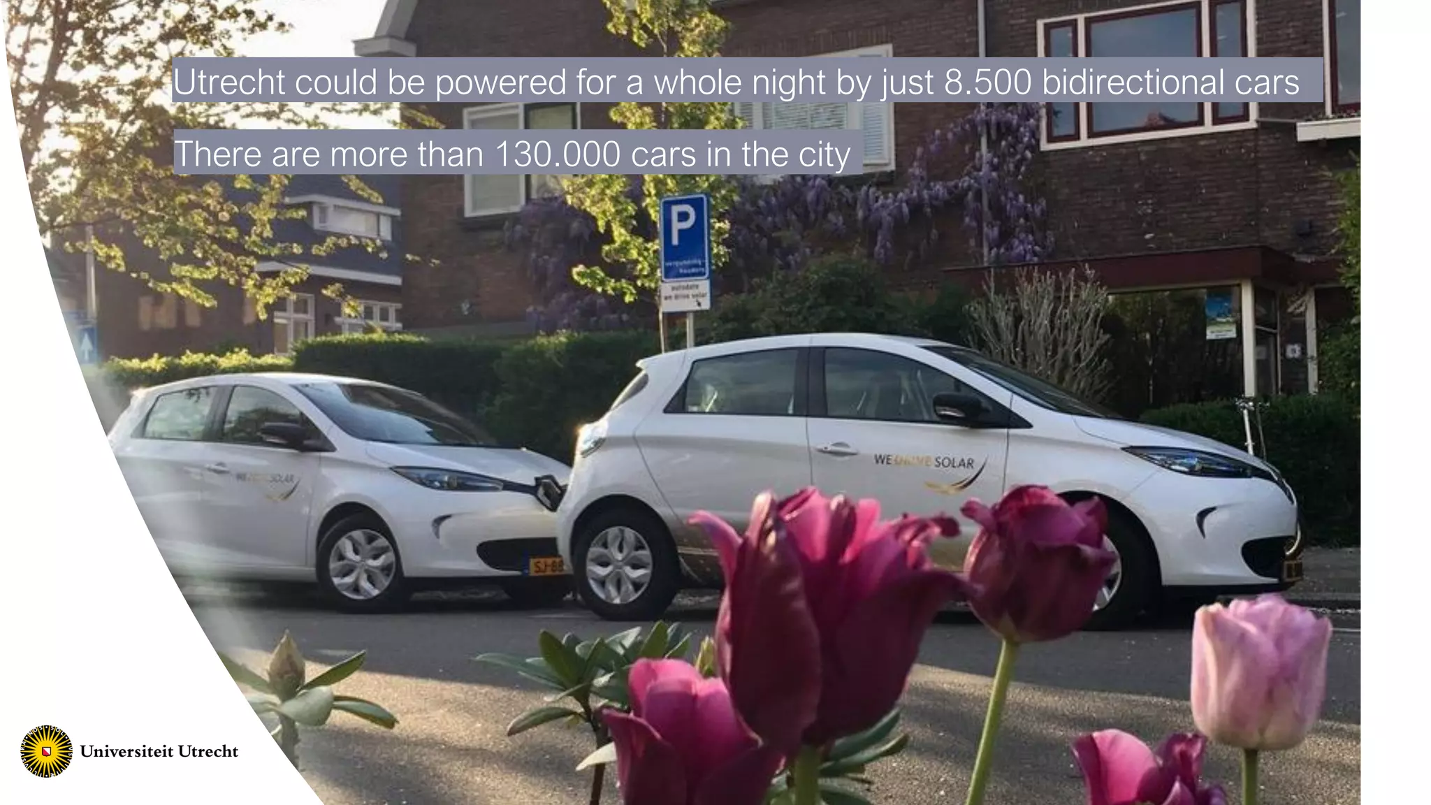 Utrecht could be powered for a whole night by just 8.500 bidirectional cars
There are more than 130.000 cars in the city
 