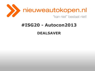 #ISG20 - Autocon2013
DEALSAVER

 