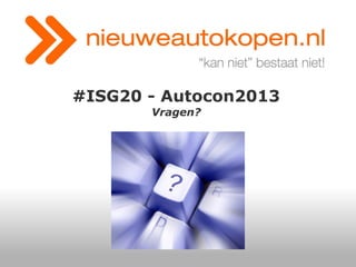 #ISG20 - Autocon2013
Vragen?

 