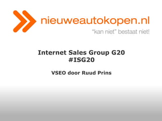 Internet Sales Group G20
#ISG20
VSEO door Ruud Prins

 