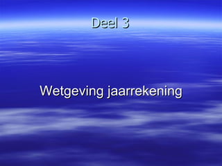 Deel 3 Wetgeving jaarrekening 