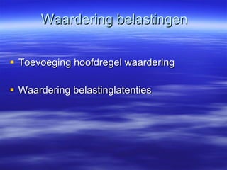 Waardering belastingen Toevoeging hoofdregel waardering Waardering belastinglatenties 