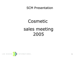 SCM Presentation Cosmetic  sales meeting 2005 