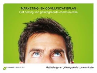 MARKETING- EN COMMUNICATIEPLAN Het belang van geïntegreerde communicatie  
