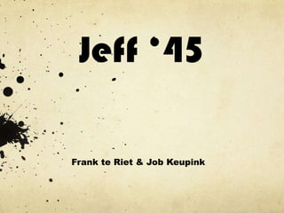Jeff ‘45 Frank te Riet & Job Keupink 