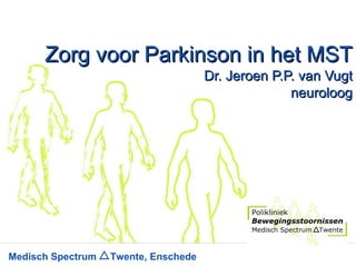 Zorg voor Parkinson in het MST Dr. Jeroen P.P. van Vugt neuroloog 