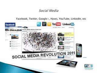 Facebook, Twitter, Google+, Hyves, YouTube, LinkedIn, etc
 