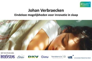 Johan Verbraecken Eindeloze mogelijkheden voor innovatie in slaap 
MET DE STEUN VAN:  