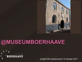 @MUSEUMBOERHAAVE JongNVON startersevent 10 oktober 2011 
