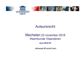 Advocaat (Everest Law)
Joris DEENE
Auteursrecht
Mechelen 23 november 2018
Heemkunde Vlaanderen
 