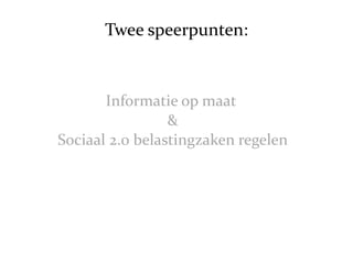 Twee speerpunten: Informatie op maat  & Sociaal 2.0 belastingzaken regelen 
