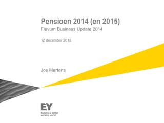 Pensioen 2014 (en 2015)
Flevum Business Update 2014
12 december 2013

Jos Martens

 