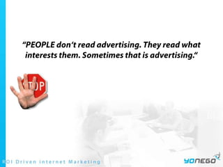 “PEOPLE don‘t read advertising. They read what interests them. Sometimes that is advertising.“