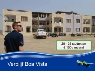 Verblijf Boa Vista
20 - 25 studenten
 150 / maand
 