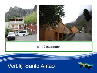 Verblijf Santo Ant?o
8 - 10 studenten
 
