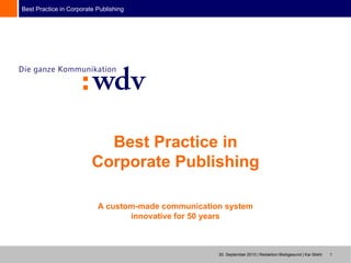 Best Practice in Corporate Publishing




                           Best Practice in
                         Corporate Publishing

                           A custom-made communication system
                                  innovative for 50 years



                                                     20. September 2010 | Redaktion Bleibgesund | Kai Stiehl   1
 