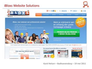 iBloxs  Website  Solutions




                             Karel  Helsen   Badhoevendorp 19  mei  2011
 