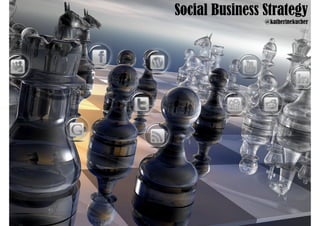 Social Business Strategy
                @katherinekucher
 