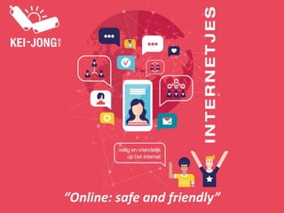 “Online: safe and friendly”
 