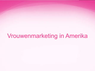 Vrouwenmarketing in Amerika

 