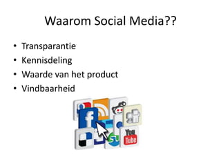 Waarom Social Media??TransparantieKennisdelingWaarde van het productVindbaarheid