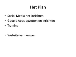 Het PlanSocial Media her-inrichtenGoogle Apps opzetten en inrichtenTrainingWebsite vernieuwen