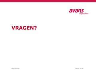 Modulecode: 7 april 2014
VRAGEN?
 