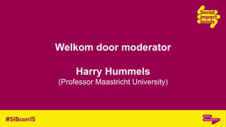 Welkom door moderator
Harry Hummels
(Professor Maastricht University)
 