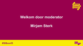 Welkom door moderator
Mirjam Sterk
 