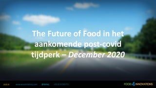 15-12-2020 www.wouterdeheij.com @deheij +31.6.557657722020 ©
The Future of Food in het
aankomende post-covid
tijdperk – December 2020
 