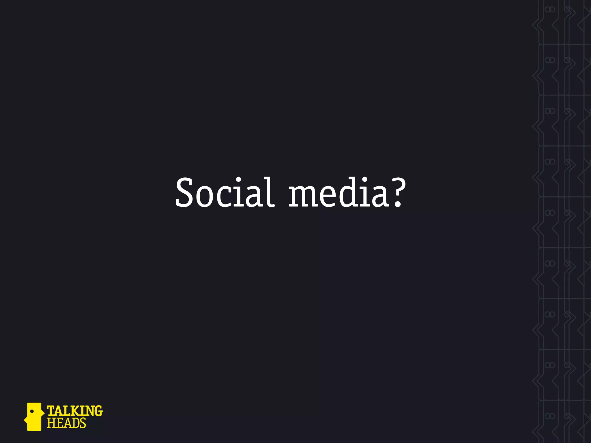 Social media?
 