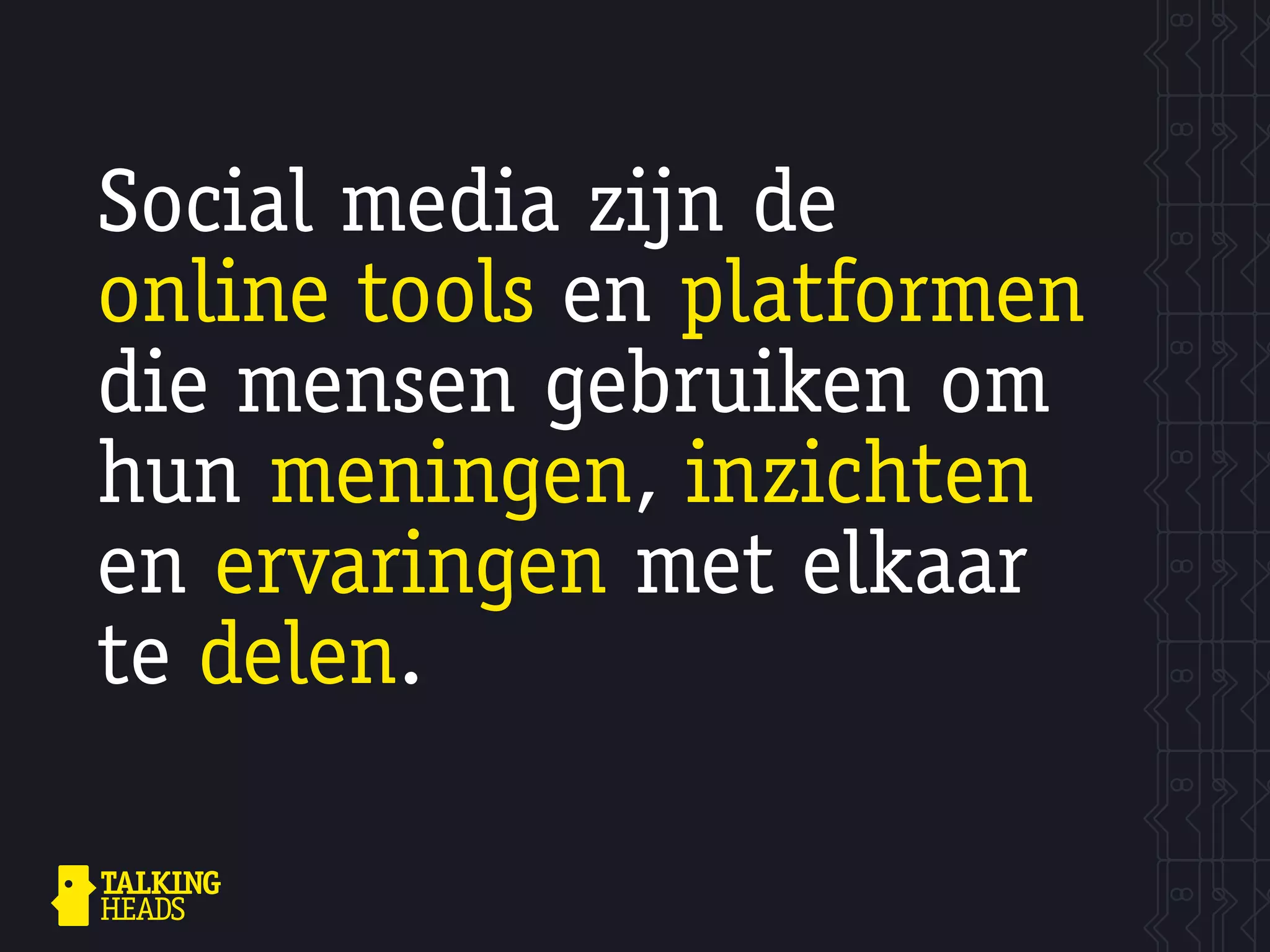 Social media zijn de
online tools en platformen
die mensen gebruiken om
hun meningen, inzichten
en ervaringen met elkaar
te delen.
 