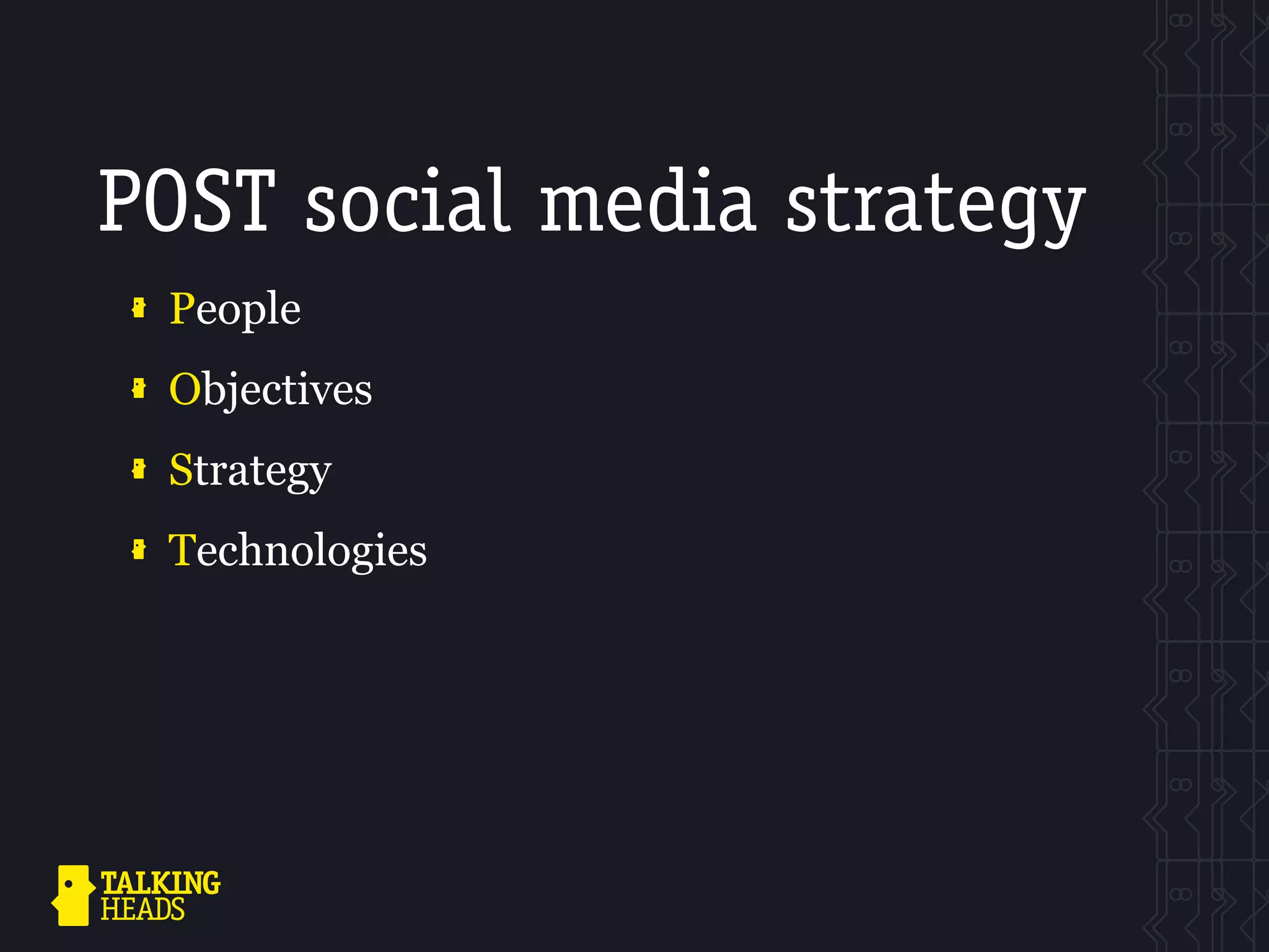 POST social media strategy
 People
 Objectives
 Strategy
 Technologies
 