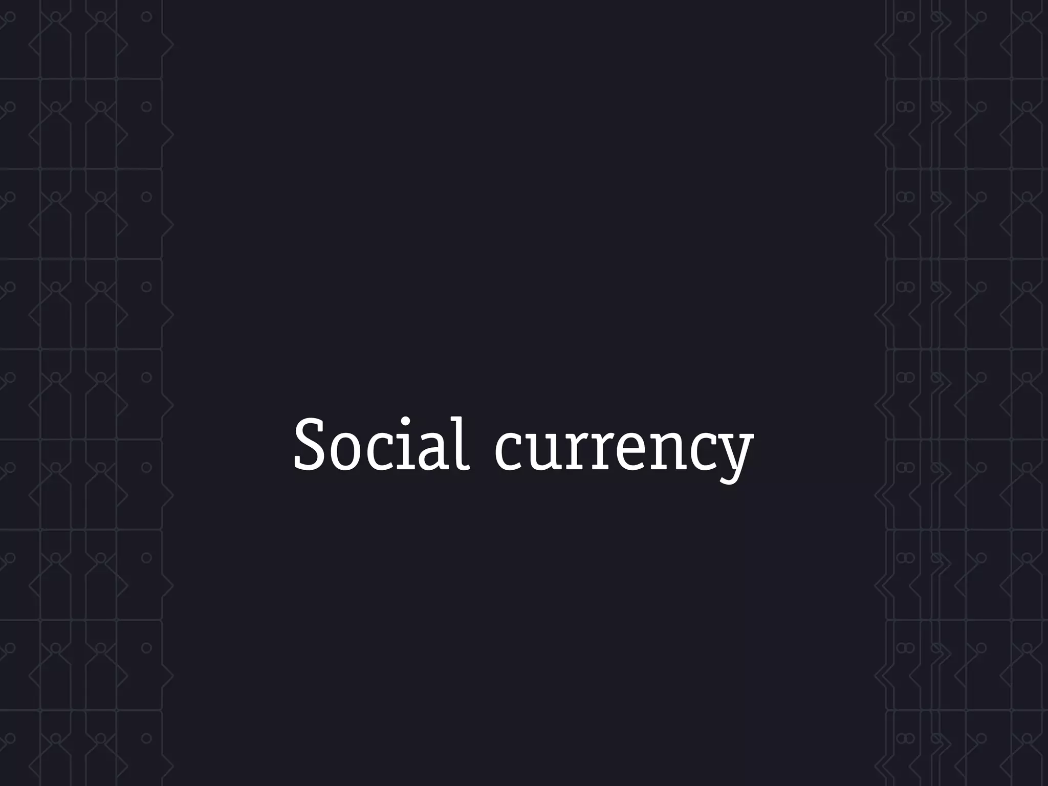 Social currency
 