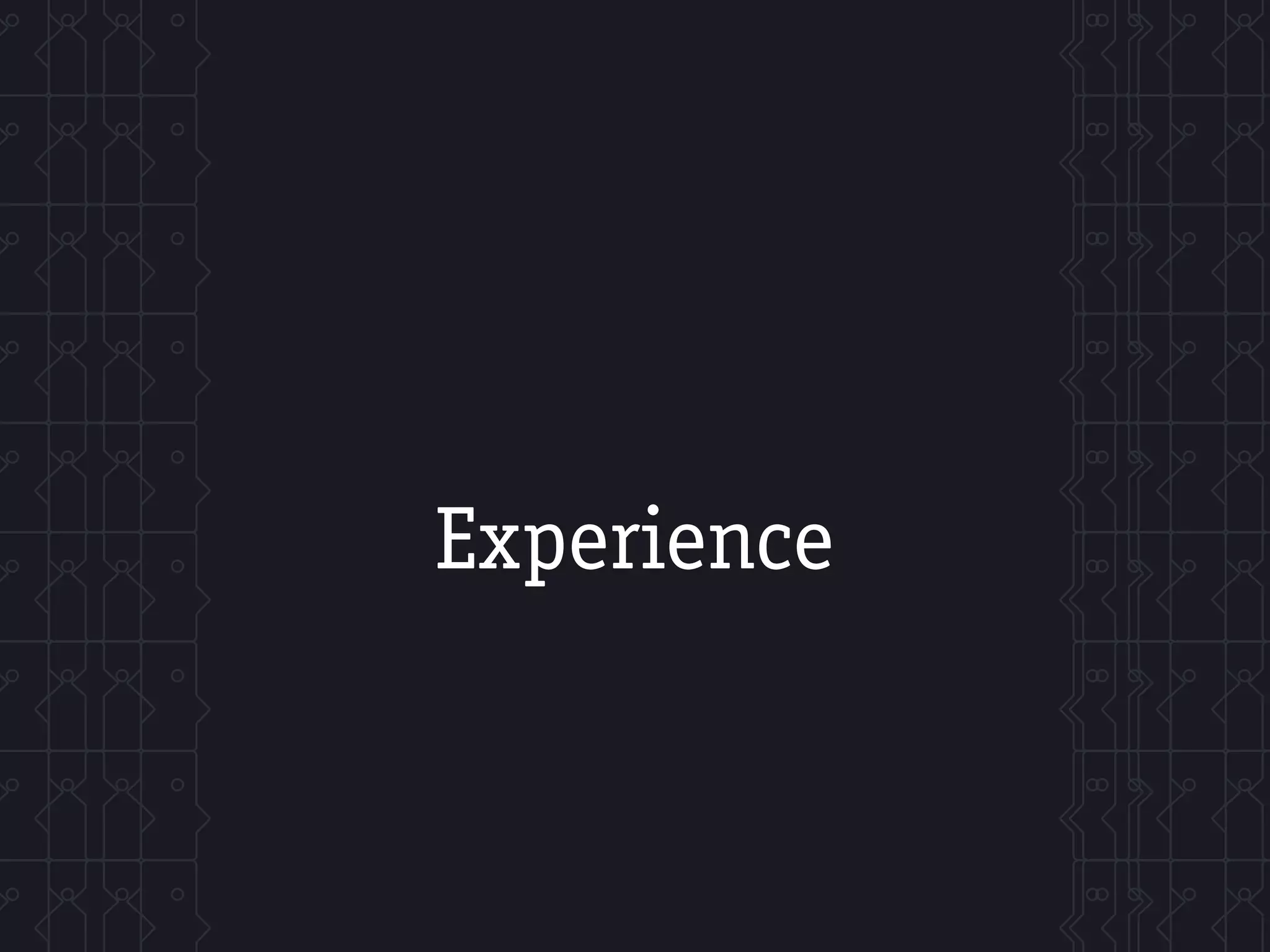 Experience
 
