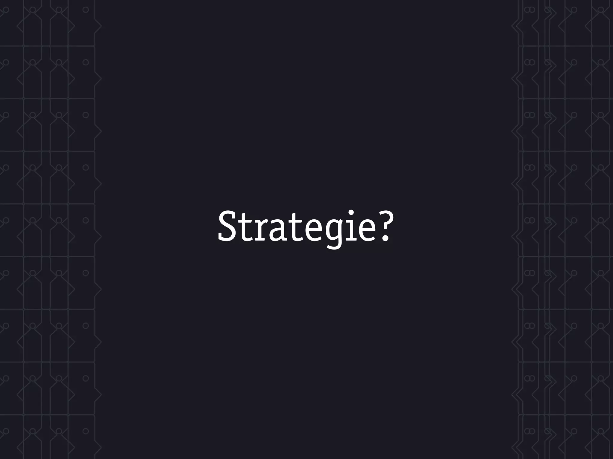 Strategie?
 