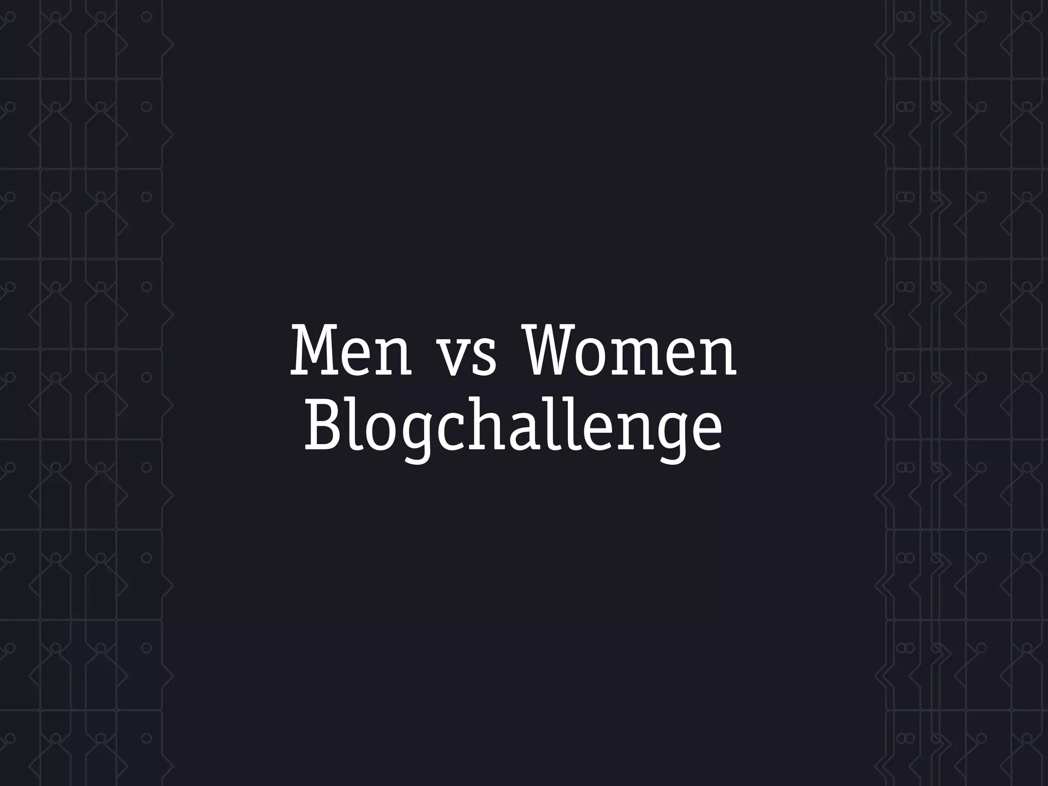 Men vs Women
Blogchallenge
 