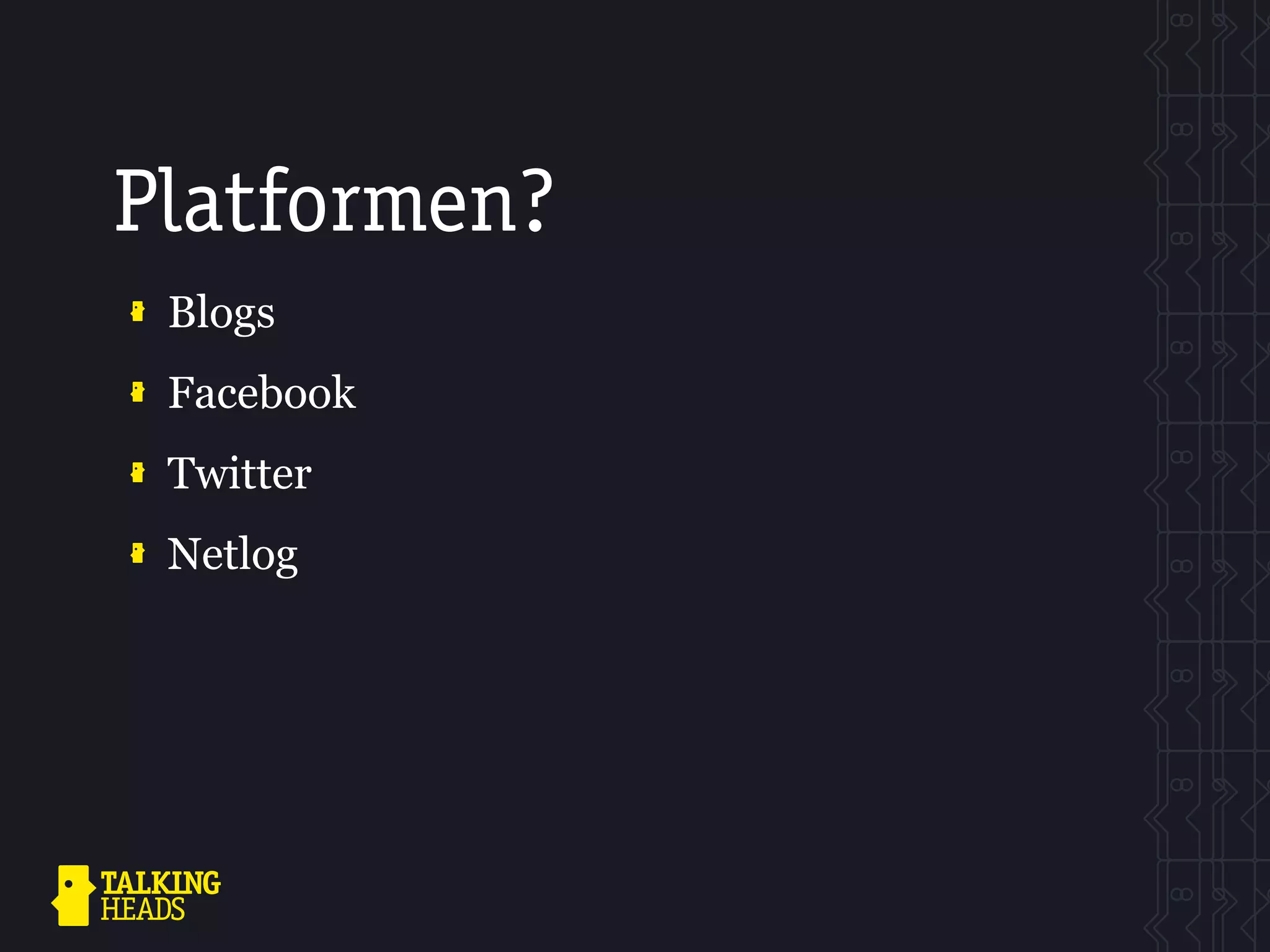 Platformen?
 Blogs
 Facebook
 Twitter
 Netlog
 